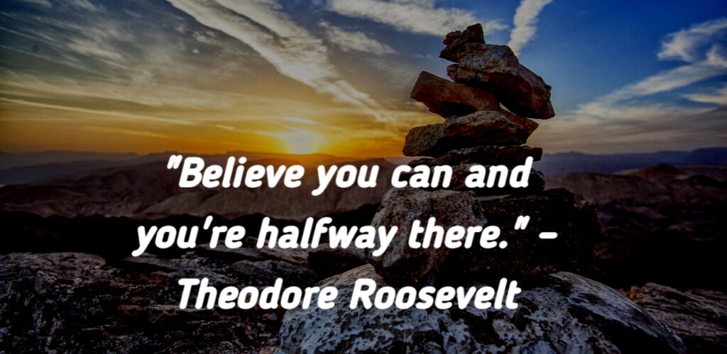 Believe in yourself - Motivational quote by Theodore Roosevelt.