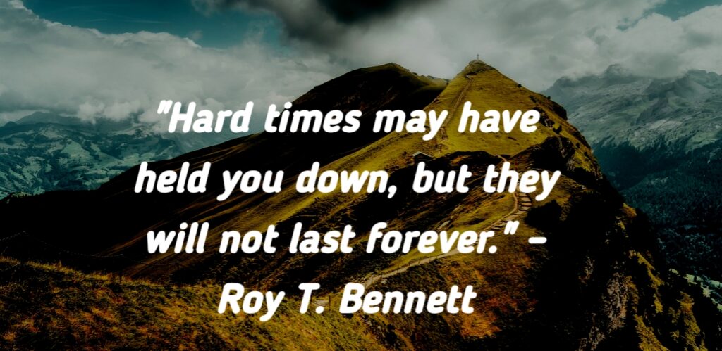 Roy T. Bennett's inspirational quote about hard times not lasting forever.