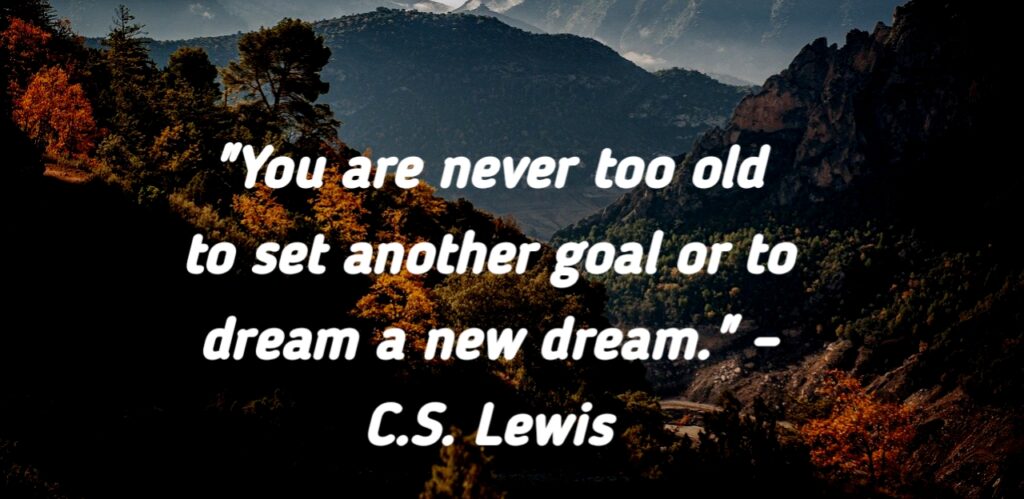 C.S. Lewis's quote about setting new goals and dreaming new dreams.